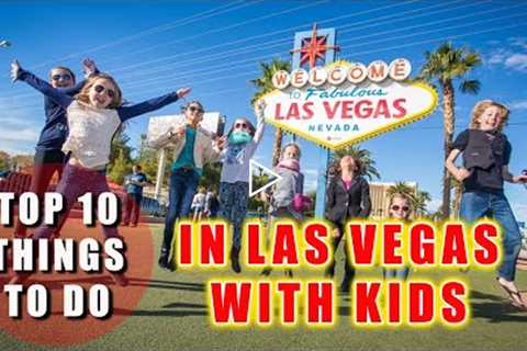 Top 10 things to do in Las Vegas with Kids and Family