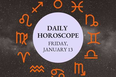 Your Daily Horoscope: January 13, 2023