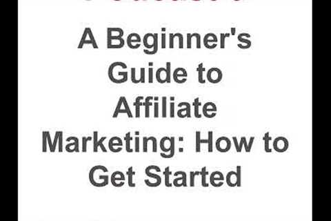 Podcast 3: A Beginner''s Guide to Affiliate Marketing: How to Get Started