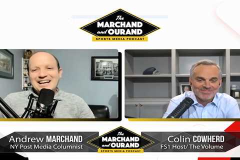 Listen to Episode 90 of ‘Marchand and Ourand’ feat. guest host Colin Cowherd