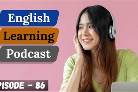Learn English Easily & Quickly With Podcast Conversation Episode 86 | Intermediate Level