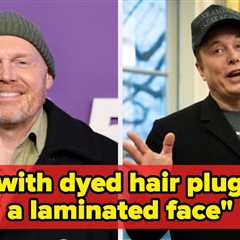 Bill Burr Tore Into Elon Musk, Calling Him An Idiot And Evidently A Nazi With Dyed Hair Plugs And A ..