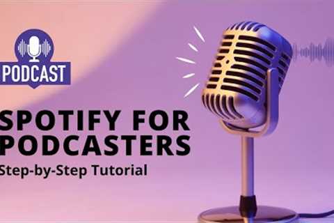 Spotify for Podcasters Tutorial: Record, Edit, and Publish Your Podcast with Ease