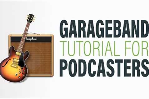 How to Edit a Podcast in GarageBand