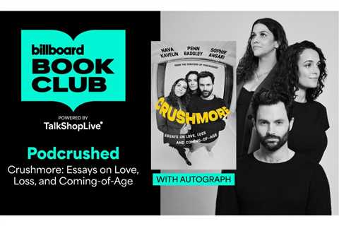 Penn Badgley & ‘Podcrushed’ Crew Joining Billboard Book Club to Discuss ‘Crushmore’ Essay..