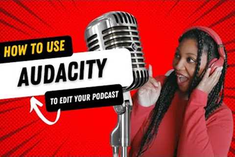 How to Edit Your Podcast Using Audacity
