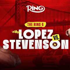 How to watch The Ring 6: Lopez vs. Stevenson — Start time, PPV, fight card