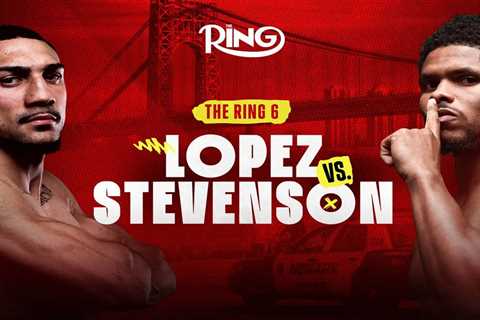 How to watch The Ring 6: Lopez vs. Stevenson — Start time, PPV, fight card