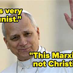 Sounds Very Communist: Oh BOYYY Conservatives Are Not Happy About The Pope's Latest Take On..