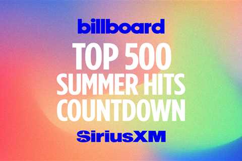 SiriusXM’s ‘Billboard Top 500 Summer Hits Countdown Channel’ Returns