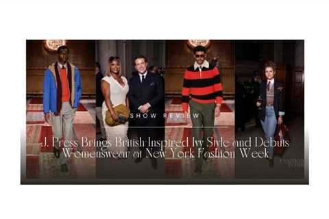 J. Press Brings British-Inspired Ivy Style and Debuts Womenswear at New York Fashion Week